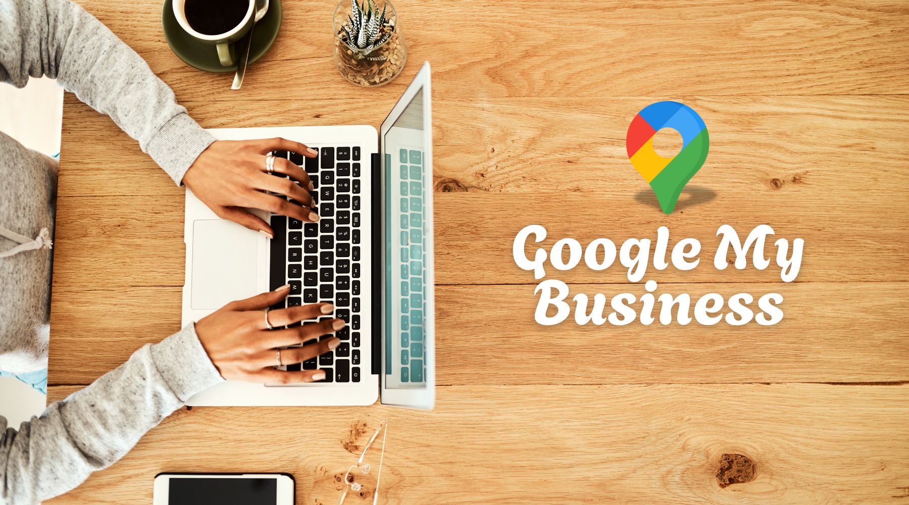How Google My Business Helps You Rank Higher, Earn Trust, and Win More Customers